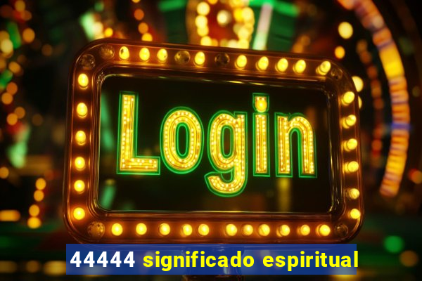 44444 significado espiritual